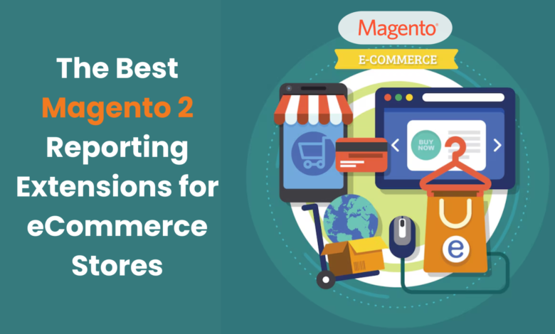 The Best Magento 2 Reporting Extensions for eCommerce Stores