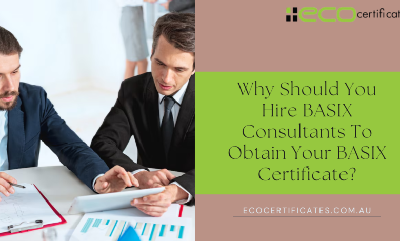 Why Should You Hire BASIX Consultants To Obtain Your BASIX Certificate?