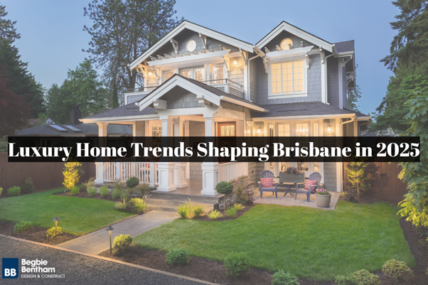 Inside Brisbane’s Luxury Build Boom: What High-End Homeowners Are Choosing in 2025